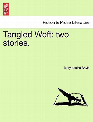 Tangled Weft: Two Stories. by Boyle, Mary Louisa