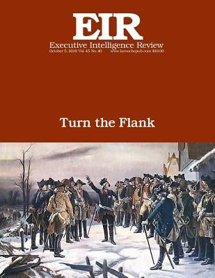 Turn the Flank: Executive Intelligence Review; Volume 45, Issue 40 by Larouche Jr, Lyndon H.