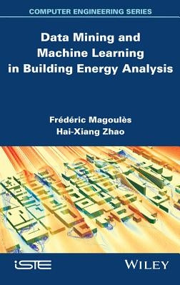 Data Mining and Machine Learning in Building Energy Analysis by Magoules, Frédéric