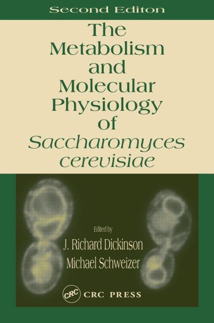 Metabolism and Molecular Physiology of Saccharomyces Cerevisiae by Dickinson, J. Richard