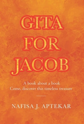 Gita for Jacob: A book about a book Come, discover this timeless treasure by Aptekar, Nafisa J.