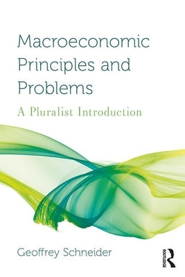 Macroeconomic Principles and Problems: A Pluralist Introduction by Schneider, Geoffrey