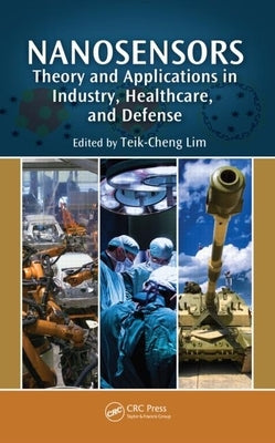 Nanosensors: Theory and Applications in Industry, Healthcare and Defense by Lim, Teik-Cheng