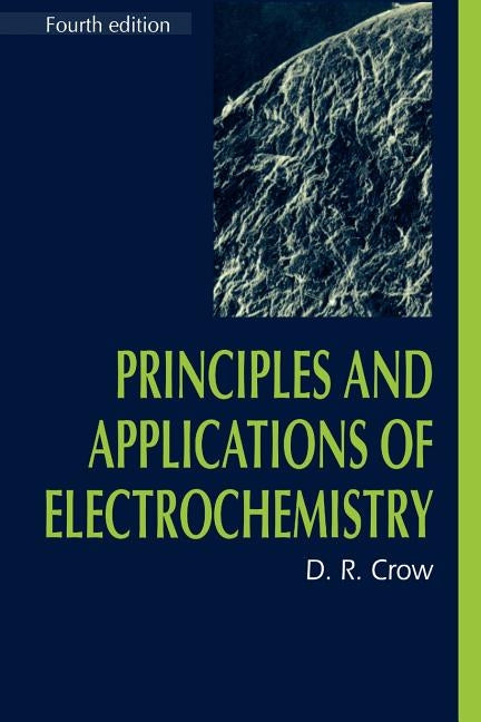 Principles and Applications of Electrochemistry by Crow, D. R.