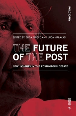 The Future of the Post: New Insights in the Postmodern Debate by Bricco, Elisa