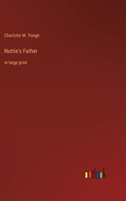 Nuttie's Father: in large print by Yonge, Charlotte M.