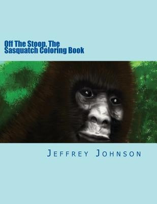 Off The Stoop, The Sasquatch Coloring Book by Johnson, Jeffrey W.
