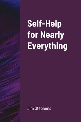 Self-Help for Nearly Everything by Stephens, Jim