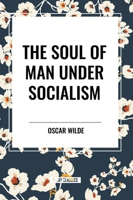The Soul of Man Under Socialism by Wilde, Oscar