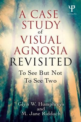 A Case Study in Visual Agnosia Revisited: To see but not to see by Humphreys, Glyn