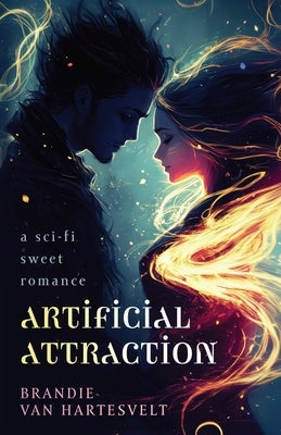 Artificial Attraction: a sci-fi sweet romance by Van Hartesvelt, Brandie