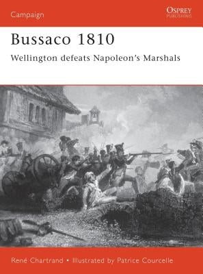 Bussaco 1810: Wellington Defeats Napoleon's Marshals by Chartrand, René