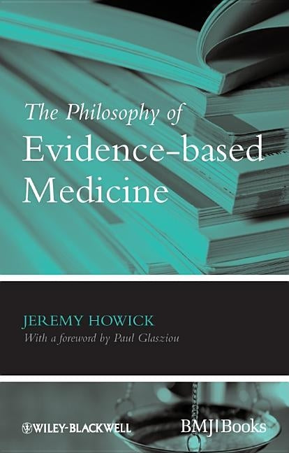 The Philosophy of Evidence-Based Medicine by Howick, Jeremy H.
