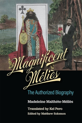 Magnificent Méliès: The Authorized Biography by Malthête-Méliès, Madeleine