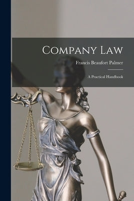 Company Law: A Practical Handbook by Palmer, Francis Beaufort