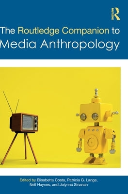 The Routledge Companion to Media Anthropology by Costa, Elisabetta