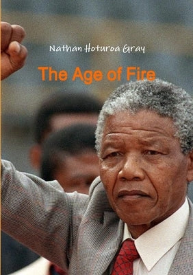 The Age of Fire by Gray, Nathan Hoturoa