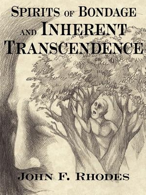 Spirits of Bondage and Inherent Transcendence by Rhodes, John F.