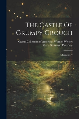 The Castle Of Grumpy Grouch: A Fairy Story by Donahey, Mary Dickerson