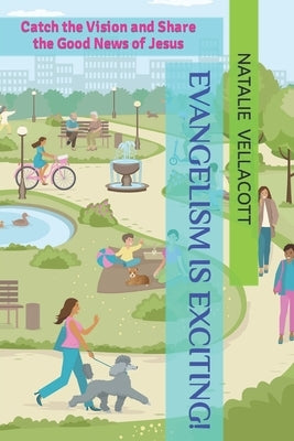 Evangelism is Exciting!: Catch the Vision and Share the Good News of Jesus by Vellacott, Natalie