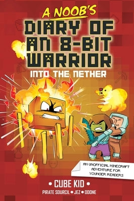 A Noob's Diary of an 8-Bit Warrior: Into the Nether Volume 2 by Cube Kid