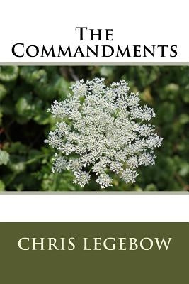 The Commandments by Legebow, Chris a.