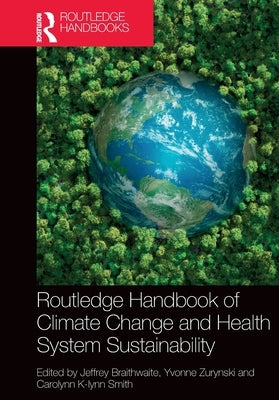 Routledge Handbook of Climate Change and Health System Sustainability by Braithwaite, Jeffrey
