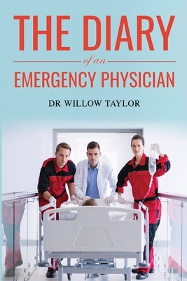 The Diary of an Emergency Physician by Taylor, Willow