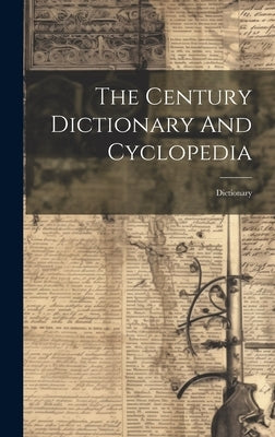 The Century Dictionary And Cyclopedia: Dictionary by Anonymous