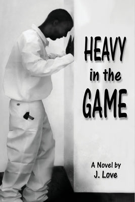 Heavy in the Game by Love, J.