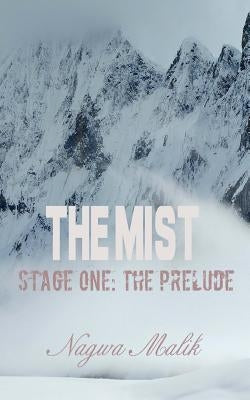 The Mist Stage One: The Prelude/ The Cumulative Effect by Malik, Nagwa