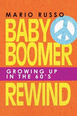 Baby Boomer Rewind: Growing up in the 60'S by Russo, Mario