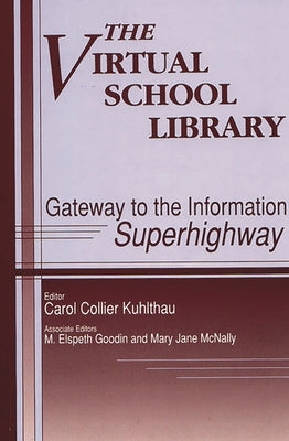 The Virtual School Library: Gateways to the Information Superhighway by Goodin, M. E.