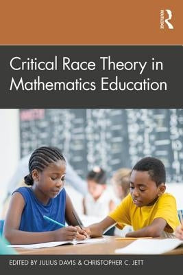 Critical Race Theory in Mathematics Education by Davis, Julius