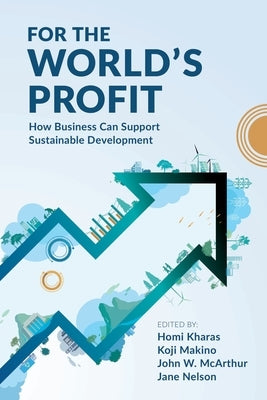 For the World's Profit: How Business Can Support Sustainable Development by Kharas, Homi