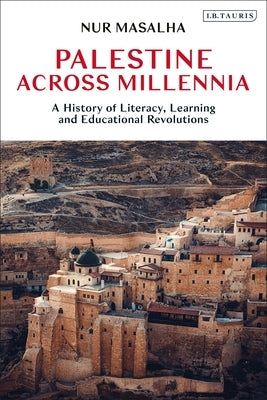 Palestine Across Millennia: A History of Literacy, Learning and Educational Revolutions by Masalha, Nur