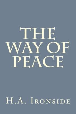 The Way of Peace by Ironside, H. a.