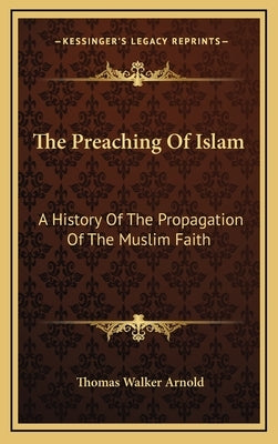The Preaching Of Islam: A History Of The Propagation Of The Muslim Faith by Arnold, Thomas Walker