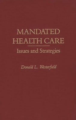 Mandated Health Care: Issues and Strategies by Westerfield, Donald L.