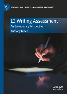 L2 Writing Assessment: An Evolutionary Perspective by Green, Anthony