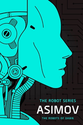 The Robots of Dawn: The Robot Series by Asimov, Isaac