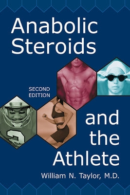 Anabolic Steroids and the Athlete by Taylor, William N.