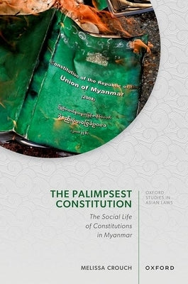 The Palimpsest Constitution: The Social Life of Constitutions in Myanmar by Crouch, Melissa