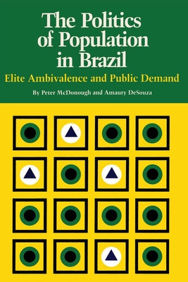 The Politics of Population in Brazil: Elite Ambivalence and Public Demand by McDonough, Peter