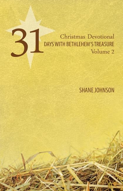 31 Days with Bethlehem's Treasure: Christmas Devotional Volume 2 by Johnson, Shane