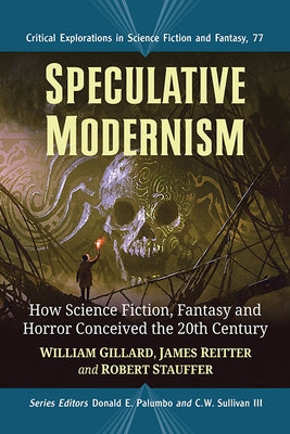 Speculative Modernism: How Science Fiction, Fantasy and Horror Conceived the Twentieth Century by Gillard, William