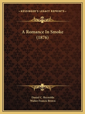 A Romance In Smoke (1876) by Reynolds, Daniel C.