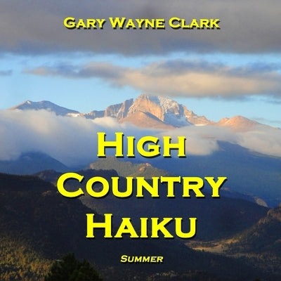 High Country Haiku - Summer by Clark, Gary Wayne