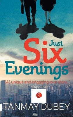 Just Six Evenings by Dubey, Tanmay