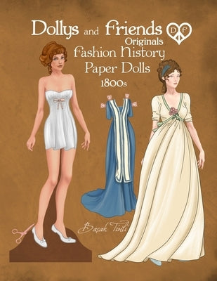 Dollys and Friends Originals Fashion History Paper Dolls, 1800s: Fashion Activity Dress Up Collection of Empire and Regency Costumes by Tinli, Basak